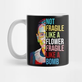 Not Fragile Like A Flower Fragile Like A Bomb Ruth Bader Ginsburg Quote Mug